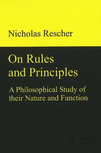 On Rules & Principles: A Philosophical Study of Their Nature & Function