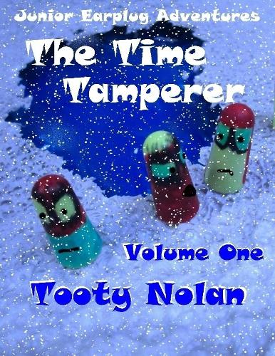 Junior Earplug Adventures: The Time Tamperer Volume One