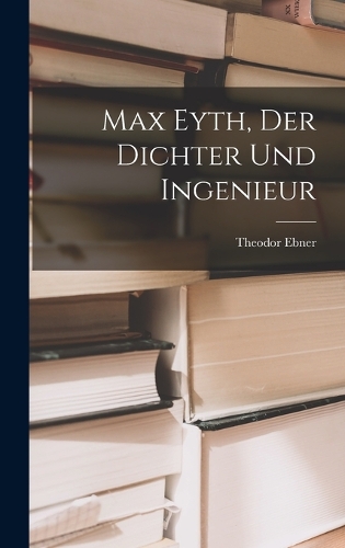 Max Eyth, Der Dichter Und Ingenieur