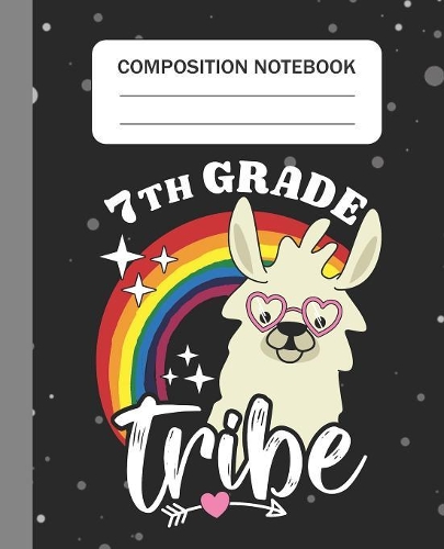 7th Grade Tribe - Composition Notebook: College Ruled Lined Journal for Llama Lovers Seventh Grade Students Kids and Llama teachers Appreciation Gift