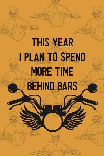 This Year I Plan To Spend More Time Behind Bars