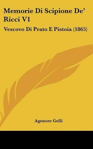 Memorie Di Scipione de' Ricci V1: Vescovo Di Prato E Pistoia (1865)