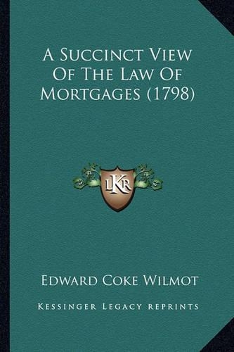 A Succinct View Of The Law Of Mortgages (1798)