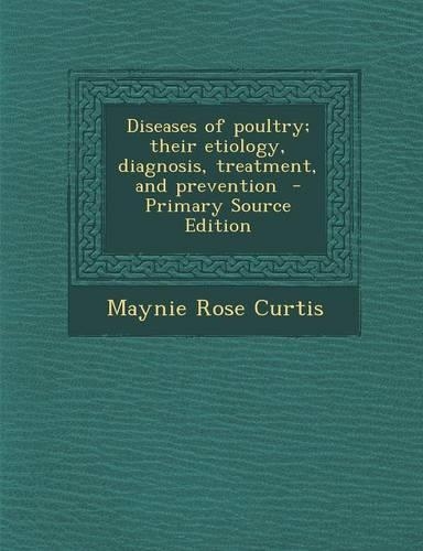 Diseases of Poultry; Their Etiology, Diagnosis, Treatment, and Prevention