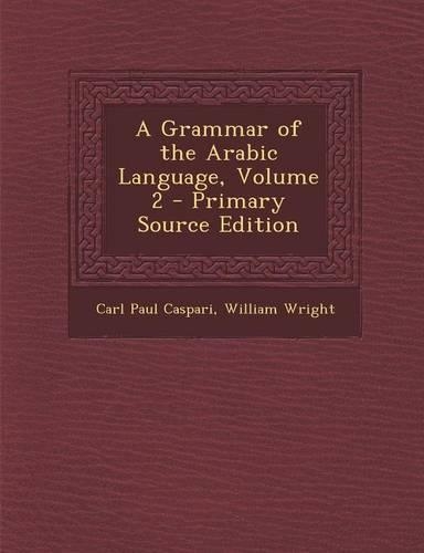 A Grammar of the Arabic Language, Volume 2 - Primary Source Edition