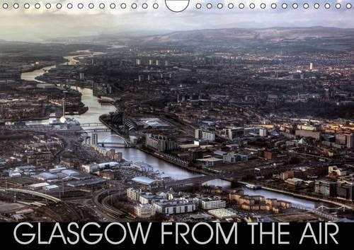 Glasgow from the Air 2017: Impressive Photographic Images of Glasgow Taken from the Air.(Calvendo Places)