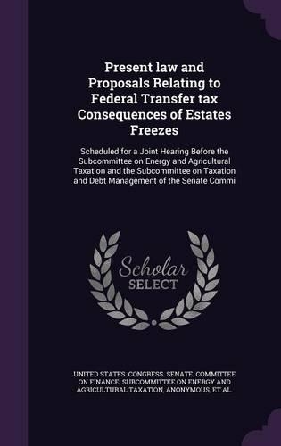 Present Law and Proposals Relating to Federal Transfer Tax Consequences of Estates Freezes