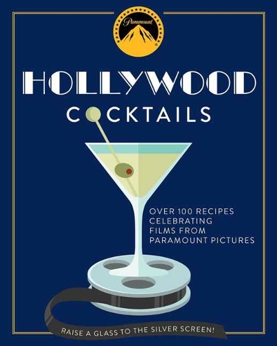Hollywood Cocktails: Over 95 Recipes Celebrating Films from Paramount Pictures(City Cocktails)