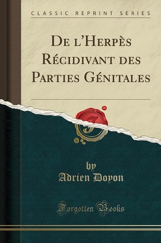 de l'Herpès Récidivant Des Parties Génitales (Classic Reprint)