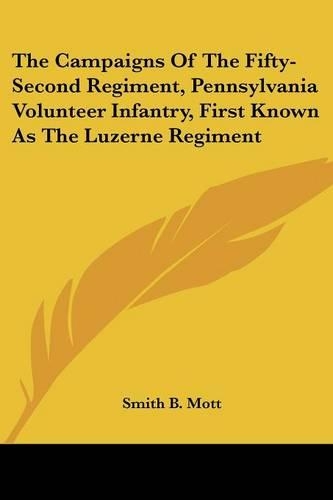 The Campaigns Of The Fifty-Second Regiment, Pennsylvania Volunteer Infantry, First Known As The Luzerne Regiment