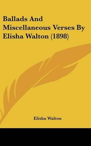 Ballads and Miscellaneous Verses by Elisha Walton (1898)