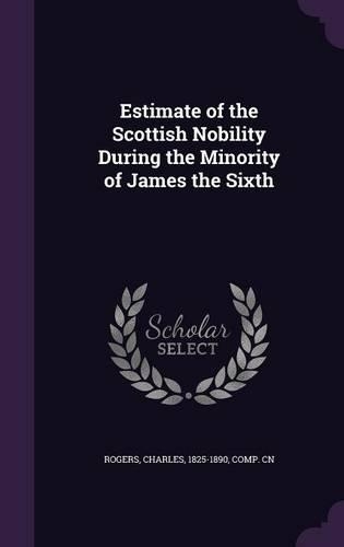 Estimate of the Scottish Nobility During the Minority of James the Sixth