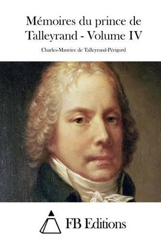 Mémoires du prince de Talleyrand - Volume IV