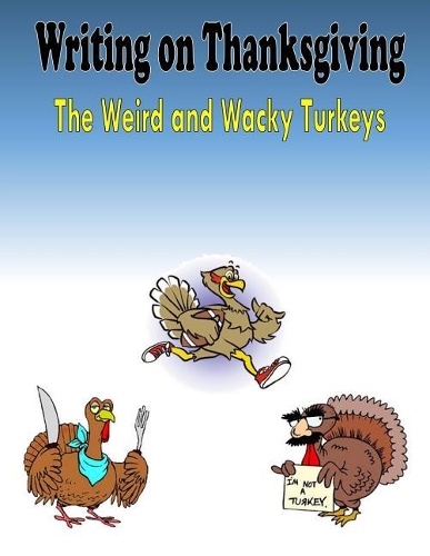 Writing on Thanksgiving: The Weird and Wacky Turkeys