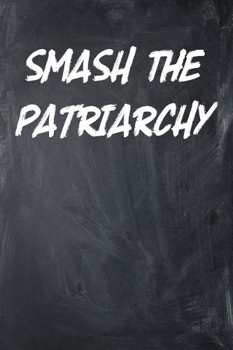 Smash the Patriarchy: College Ruled Lined Paper, 120 Pages, 6 X 9