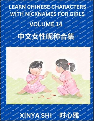 Learn Chinese Characters with Nicknames for Girls (Part 14): Quickly Learn Mandarin Language and Culture, Vocabulary of Hundreds of Chinese Characters with Names Suitable for Young and Adults, English, Pinyin,