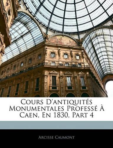 Cours D'antiquités Monumentales Professé À Caen, En 1830, Part 4