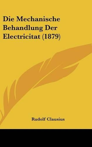 Die Mechanische Behandlung Der Electricitat (1879)