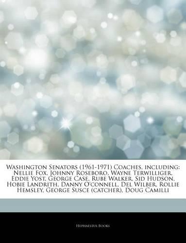 Articles on Washington Senators (1961-1971) Coaches, Including: Nellie Fox, Johnny Roseboro, Wayne Terwilliger, Eddie Yost, George Case, Rube Walker, Sid Hudson, Hobie Landrith, Danny O'Connell, del Wilber, Rolli