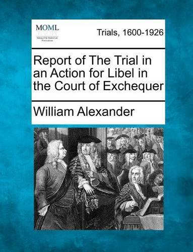 Report of the Trial in an Action for Libel in the Court of Exchequer