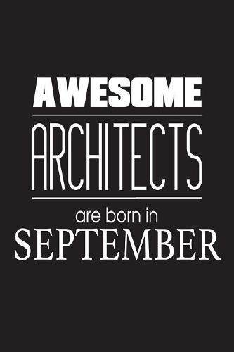 Awesome Architects Are Born In September: Best Architect Ever Novelty Birthday Gift Notebook