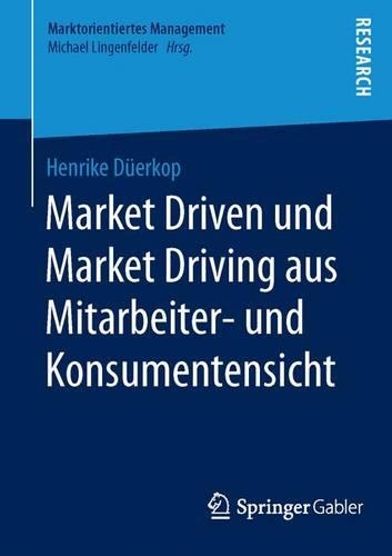 Market Driven und Market Driving aus Mitarbeiter- und Konsumentensicht: (Marktorientiertes Management)