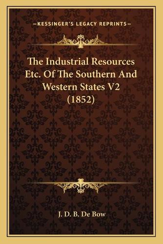 The Industrial Resources Etc. Of The Southern And Western States V2 (1852)