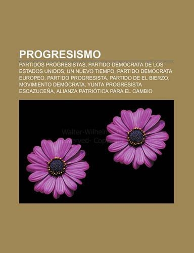 Progresismo: Partidos Progresistas, Partido Democrata de Los Estados Unidos, Un Nuevo Tiempo, Partido Democrata Europeo, Partido Progresista