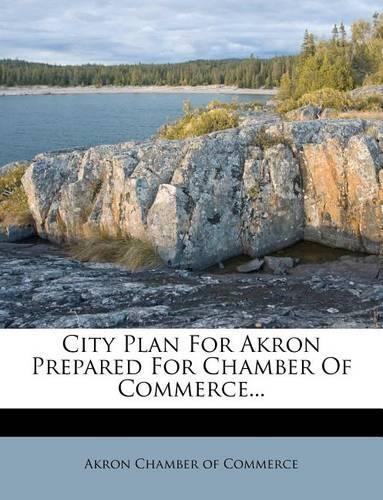 City Plan for Akron Prepared for Chamber of Commerce...