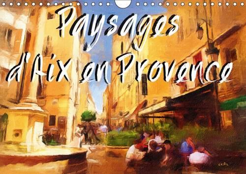 Paysages d'Aix en Provence 2016: Série de 12 tableaux, d'Antoine Marino, pour partager le charme pittoresque du patrimoine architectural aixois.(Calvendo Art)
