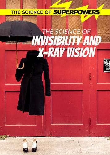 The Science of Invisibility and X-Ray Vision: (Science of Superpowers)