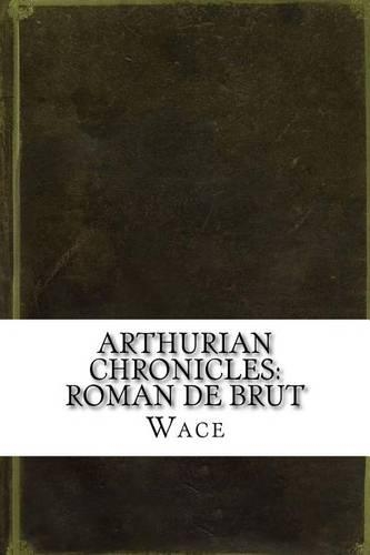 Arthurian Chronicles: Roman de Brut