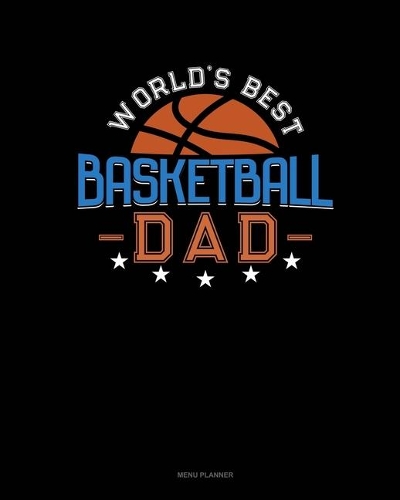World's Best Basketball Dad: Menu Planner(857 Menu Planner)