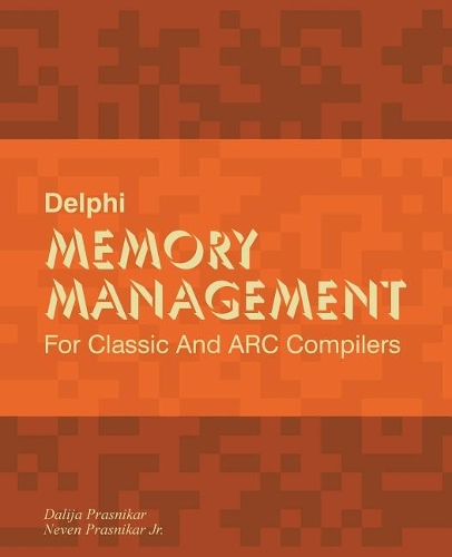Delphi Memory Management: For Classic and ARC Compilers