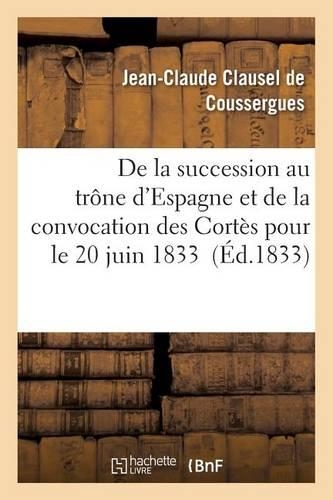 de la Succession Au Trône d'Espagne Et de la Convocation Des Cortès Pour Le 20 Juin 1833