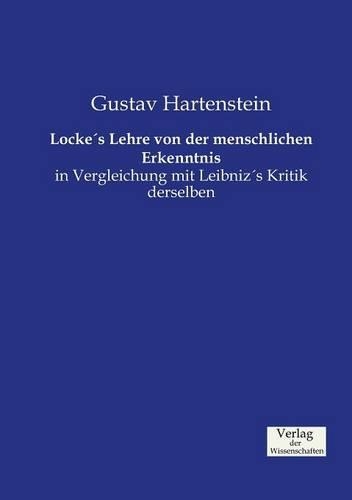 Locke's Lehre von der menschlichen Erkenntnis: in Vergleichung mit Leibniz's Kritik derselben
