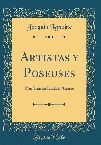 Artistas y Poseuses: Conferencia Dada el Ateneo (Classic Reprint)