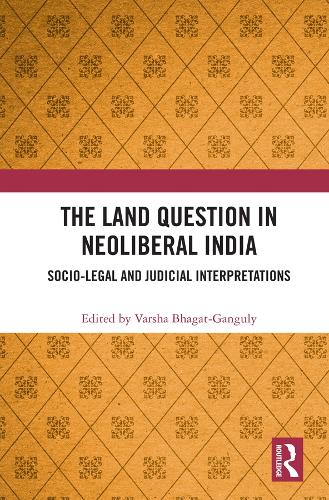 The Land Question in Neoliberal India: Socio-Legal and Judicial Interpretations