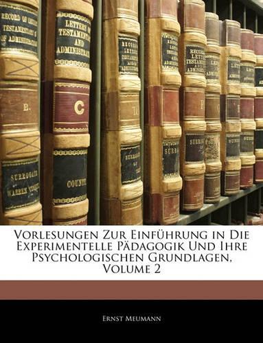 Vorlesungen Zur Einfuhrung in Die Experimentelle Padagogik Und Ihre Psychologischen Grundlagen, Volume 2