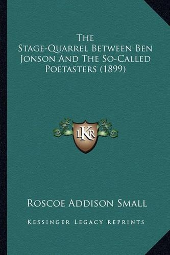 The Stage-Quarrel Between Ben Jonson And The So-Called Poetasters (1899)