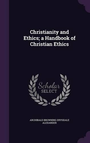 Christianity and Ethics; A Handbook of Christian Ethics