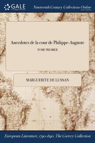 Anecdotes de la Cour de Philippe-Auguste; Tome Premier