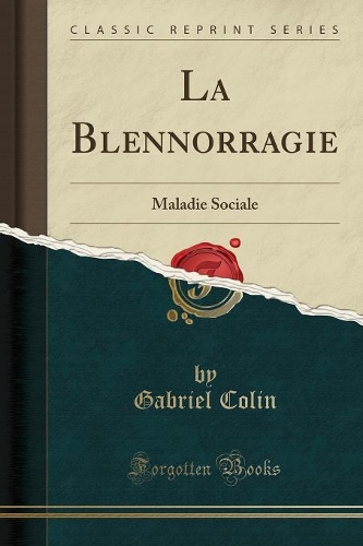 La Blennorragie: Maladie Sociale (Classic Reprint)