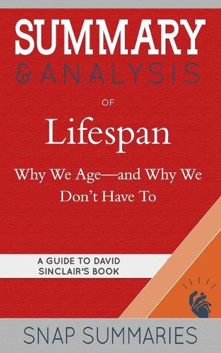 Summary & Analysis of Lifespan: Why We Age-and Why We Don't Have To - A Guide to David Sinclair's Book