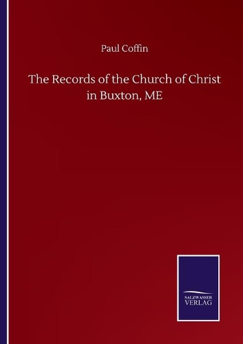 The Records of the Church of Christ in Buxton, ME