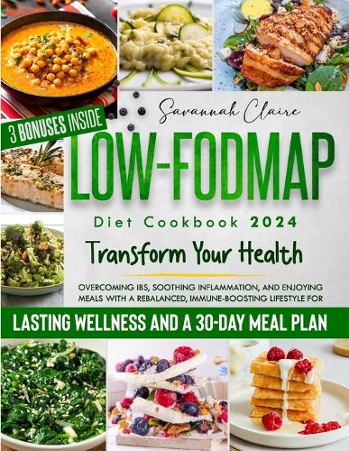 The Low-FODMAP Diet Cookbook: Transform Your Health: Overcoming IBS, Soothing Inflammation, and Enjoying Meals with a Rebalanced, Immune-Boosting Lifestyle for Lasting Wellness.