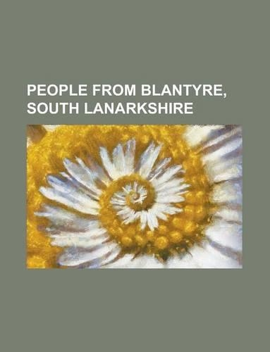 People from Blantyre, South Lanarkshire: David Livingstone, Philip Murray, Jimmy Brownlie, Jimmy Adam, Ian Stewart, Frank Connor, Alex Menzies