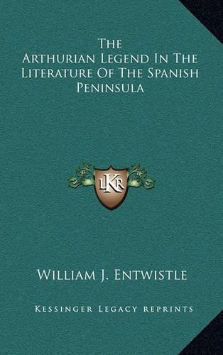 The Arthurian Legend in the Literature of the Spanish Peninsula