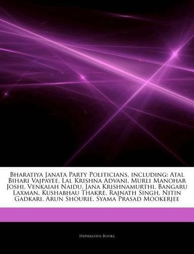 Articles on Bharatiya Janata Party Politicians, Including: Atal Bihari Vajpayee, Lal Krishna Advani, Murli Manohar Joshi, Venkaiah Naidu, Jana Krishnamurthi, Bangaru Laxman, Kushabhau Thakre, Rajnath Singh, 