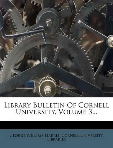 Library Bulletin of Cornell University, Volume 3...
